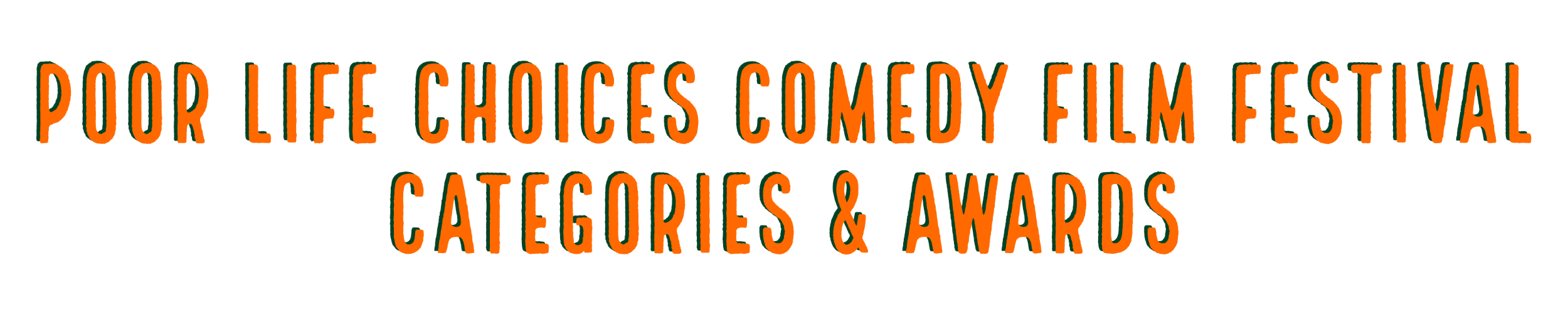 POOR LIFE CHOICES COMEDY FILM FESTIVAL CATEGORIES & AWARDS